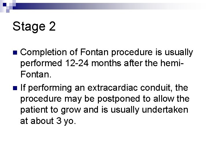 Stage 2 Completion of Fontan procedure is usually performed 12 -24 months after the Stage 2 Completion of Fontan procedure is usually performed 12 -24 months after the