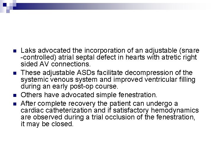 n n Laks advocated the incorporation of an adjustable (snare -controlled) atrial septal defect n n Laks advocated the incorporation of an adjustable (snare -controlled) atrial septal defect