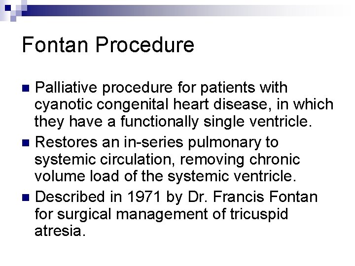 Fontan Procedure Palliative procedure for patients with cyanotic congenital heart disease, in which they Fontan Procedure Palliative procedure for patients with cyanotic congenital heart disease, in which they