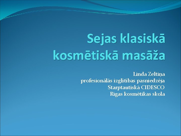 Sejas klasiskā kosmētiskā masāža Linda Zeltiņa profesionālās izglītības pasniedzēja Starptautiskā CIDESCO Rīgas kosmētikas skola