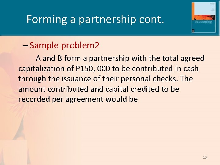 Forming a partnership cont. – Sample problem 2 A and B form a partnership