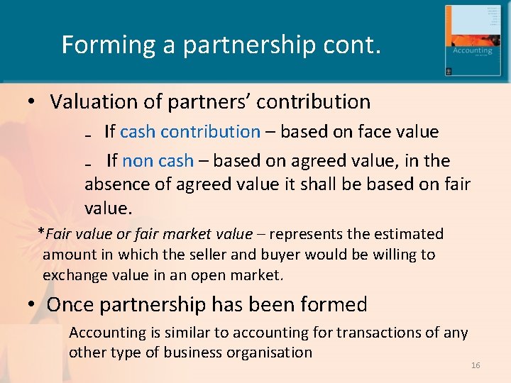 Forming a partnership cont. • Valuation of partners’ contribution ₋ If cash contribution –