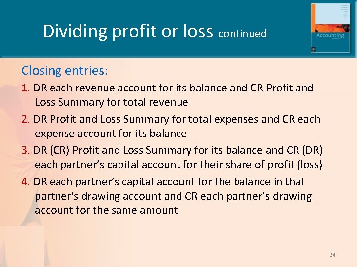 Dividing profit or loss continued Closing entries: 1. DR each revenue account for its