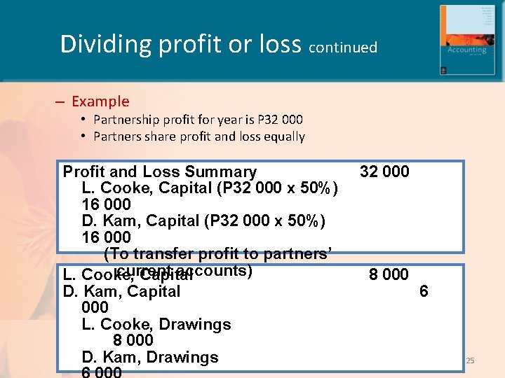 Dividing profit or loss continued – Example • Partnership profit for year is P