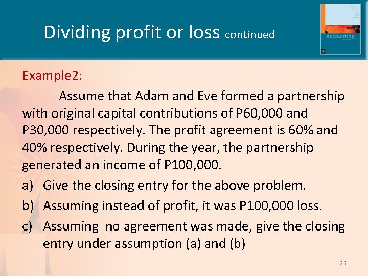 Dividing profit or loss continued Example 2: Assume that Adam and Eve formed a