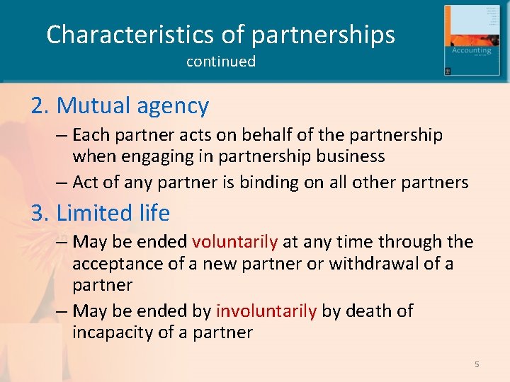 Characteristics of partnerships continued 2. Mutual agency – Each partner acts on behalf of