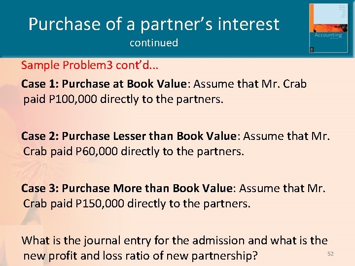 Purchase of a partner’s interest continued Sample Problem 3 cont’d. . . Case 1: