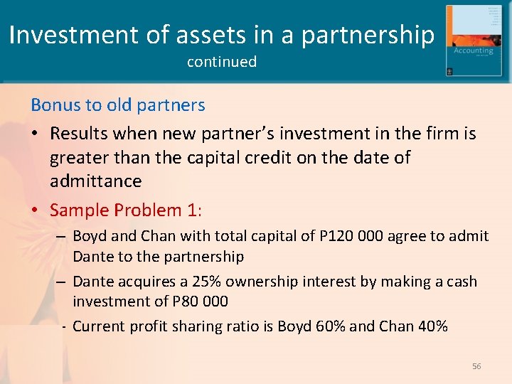 Investment of assets in a partnership continued Bonus to old partners • Results when