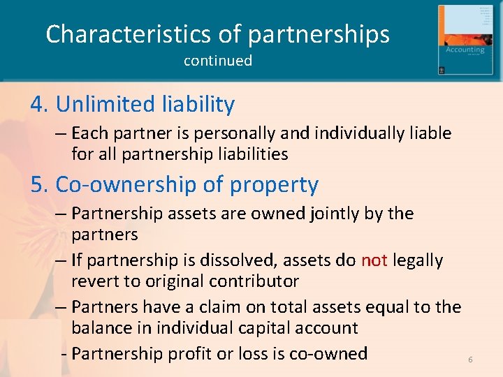 Characteristics of partnerships continued 4. Unlimited liability – Each partner is personally and individually