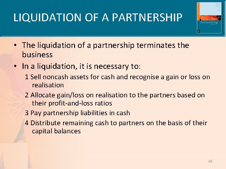 LIQUIDATION OF A PARTNERSHIP • The liquidation of a partnership terminates the business •