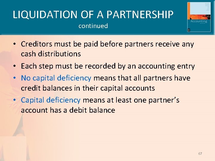 LIQUIDATION OF A PARTNERSHIP continued • Creditors must be paid before partners receive any