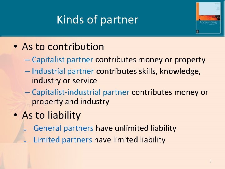 Kinds of partner • As to contribution – Capitalist partner contributes money or property