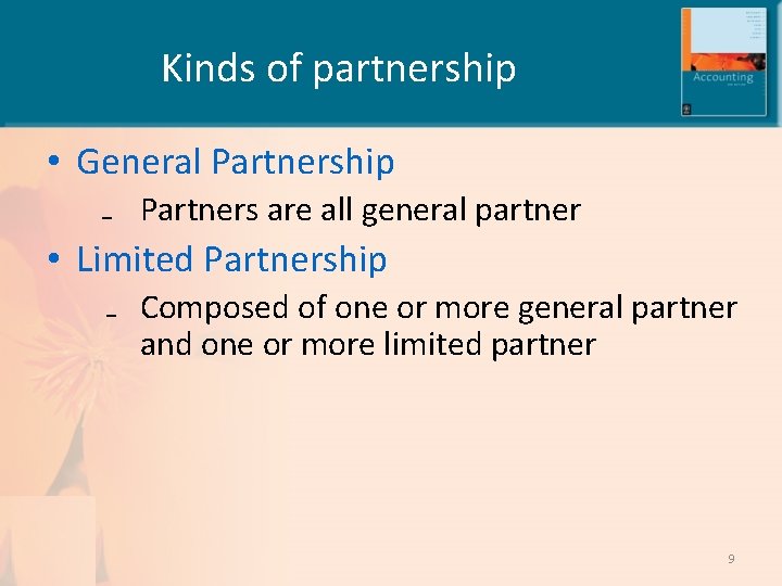 Kinds of partnership • General Partnership ₋ Partners are all general partner • Limited