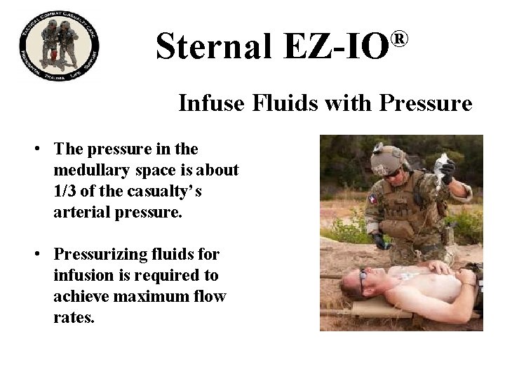 Sternal ® EZ-IO Infuse Fluids with Pressure • The pressure in the medullary space