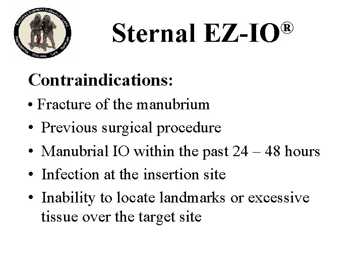 Sternal ® EZ-IO Contraindications: • Fracture of the manubrium • Previous surgical procedure •