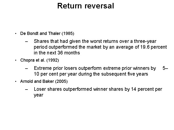 Return reversal • De Bondt and Thaler (1985) – Shares that had given the