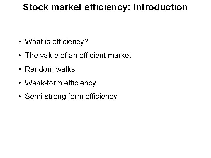 Stock market efficiency: Introduction • What is efficiency? • The value of an efficient