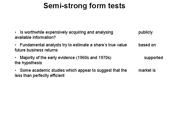 Semi-strong form tests • Is worthwhile expensively acquiring and analysing available information? publicly •