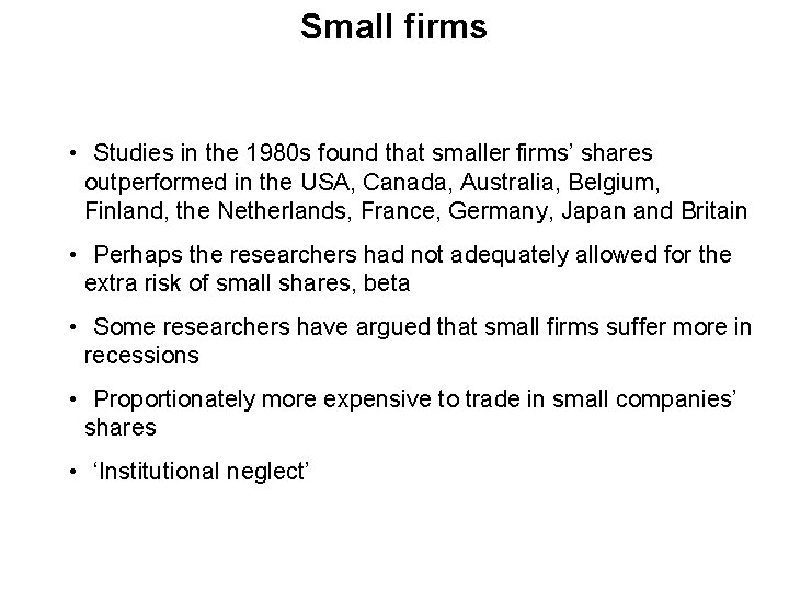 Small firms • Studies in the 1980 s found that smaller firms’ shares outperformed