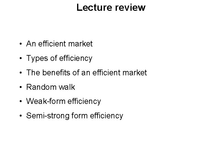 Lecture review • An efficient market • Types of efficiency • The benefits of