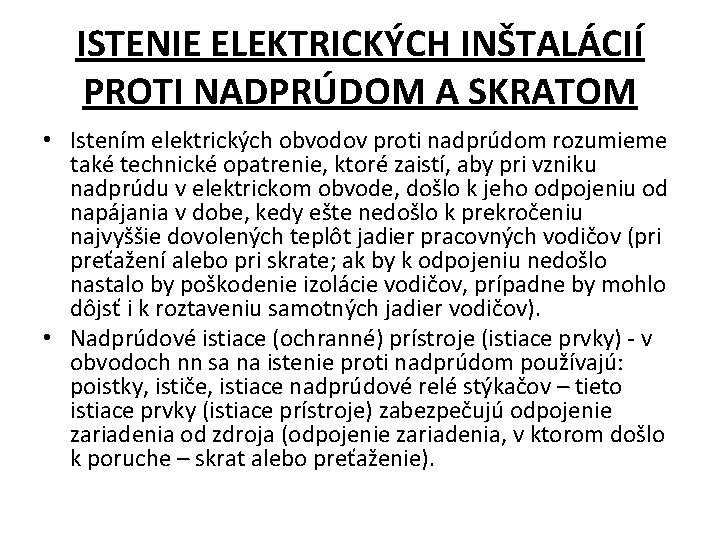 ISTENIE ELEKTRICKÝCH INŠTALÁCIÍ PROTI NADPRÚDOM A SKRATOM • Istením elektrických obvodov proti nadprúdom rozumieme ISTENIE ELEKTRICKÝCH INŠTALÁCIÍ PROTI NADPRÚDOM A SKRATOM • Istením elektrických obvodov proti nadprúdom rozumieme