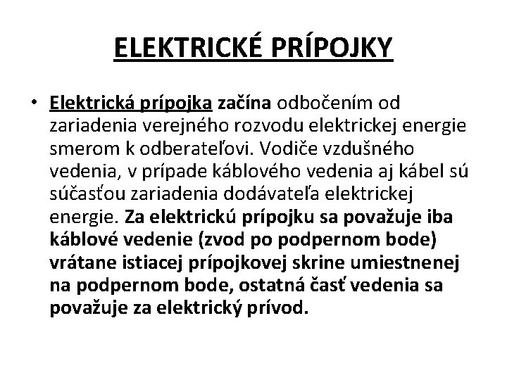 ELEKTRICKÉ PRÍPOJKY • Elektrická prípojka začína odbočením od zariadenia verejného rozvodu elektrickej energie smerom ELEKTRICKÉ PRÍPOJKY • Elektrická prípojka začína odbočením od zariadenia verejného rozvodu elektrickej energie smerom