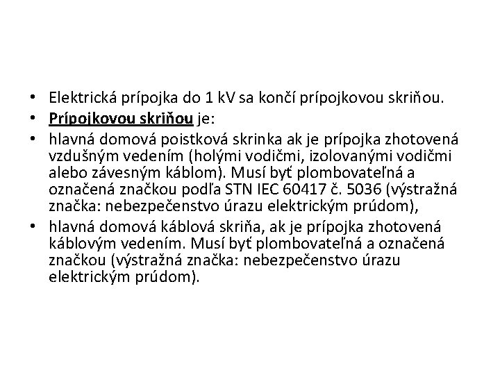 • Elektrická prípojka do 1 k. V sa končí prípojkovou skriňou. • Prípojkovou • Elektrická prípojka do 1 k. V sa končí prípojkovou skriňou. • Prípojkovou