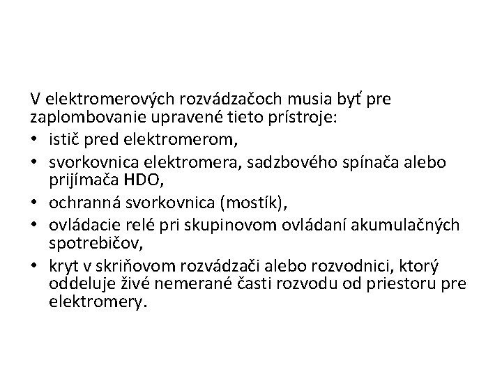 V elektromerových rozvádzačoch musia byť pre zaplombovanie upravené tieto prístroje: • istič pred elektromerom,