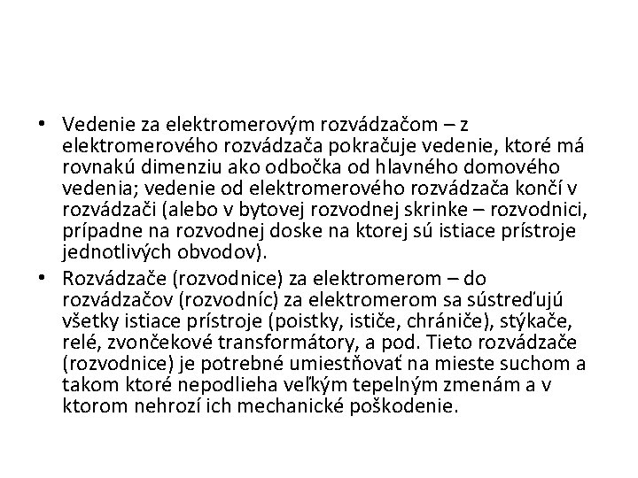  • Vedenie za elektromerovým rozvádzačom – z elektromerového rozvádzača pokračuje vedenie, ktoré má