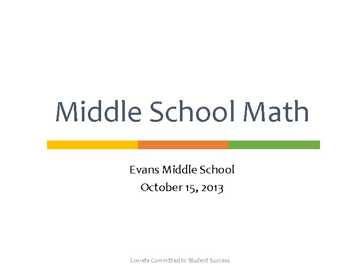 Middle School Math Evans Middle School October 15, 2013 Coweta Committed to Student Success