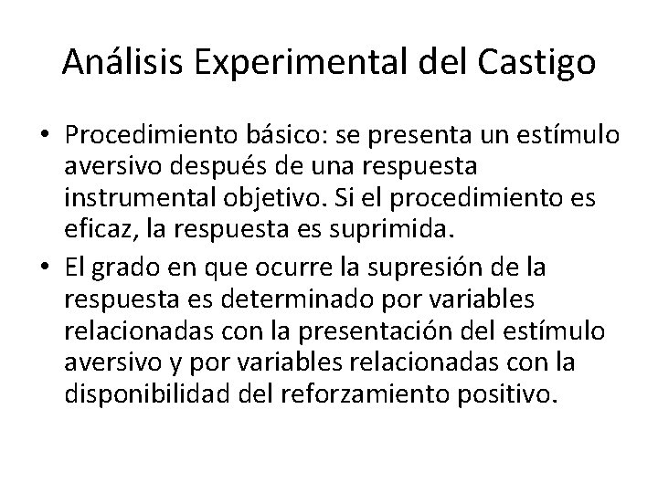 Análisis Experimental del Castigo • Procedimiento básico: se presenta un estímulo aversivo después de