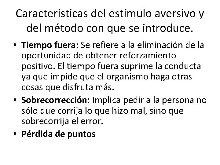 Características del estímulo aversivo y del método con que se introduce. • Tiempo fuera: