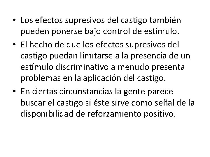  • Los efectos supresivos del castigo también pueden ponerse bajo control de estímulo.