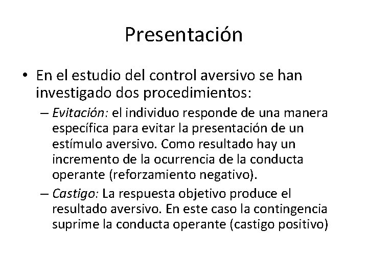 Presentación • En el estudio del control aversivo se han investigado dos procedimientos: –