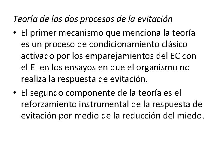 Teoría de los dos procesos de la evitación • El primer mecanismo que menciona