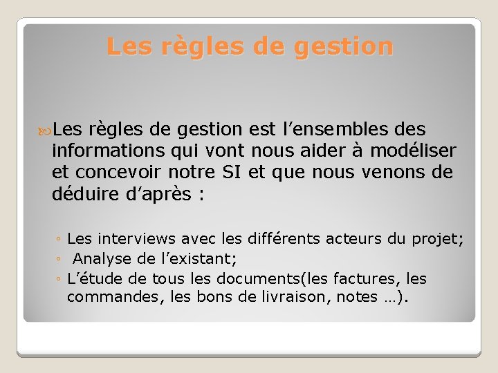 Les règles de gestion est l’ensembles des informations qui vont nous aider à modéliser