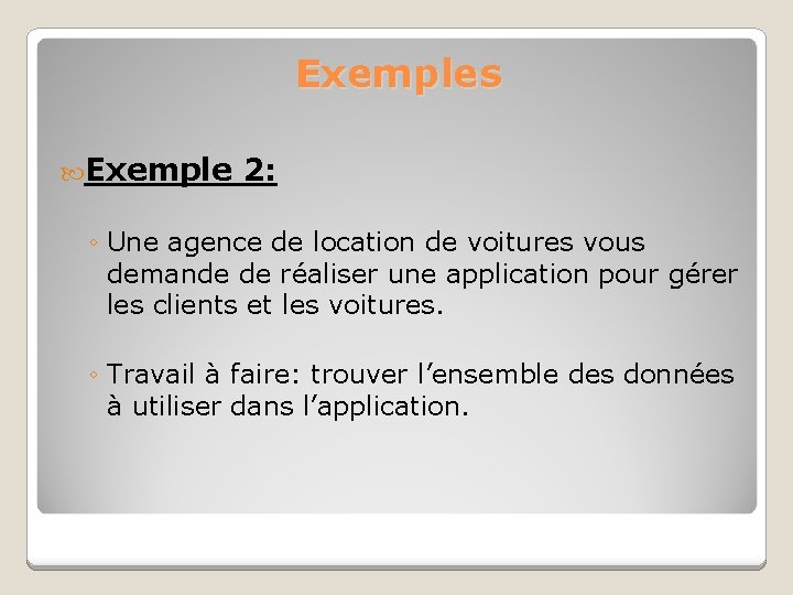 Exemples Exemple 2: ◦ Une agence de location de voitures vous demande de réaliser