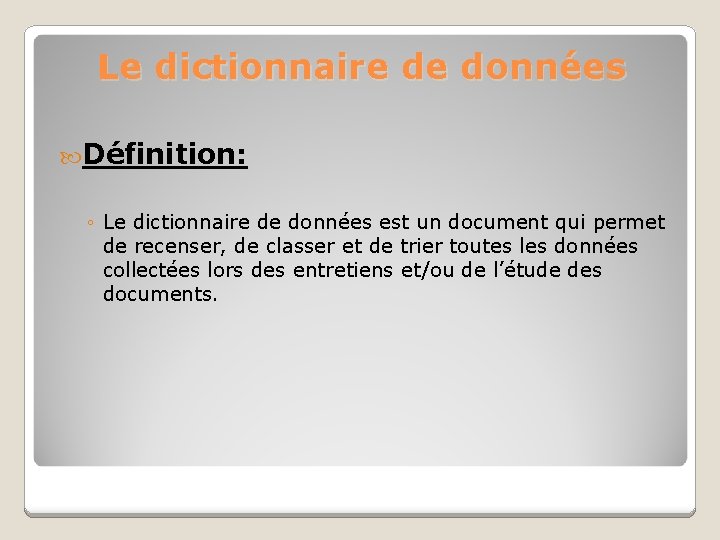 Le dictionnaire de données Définition: ◦ Le dictionnaire de données est un document qui