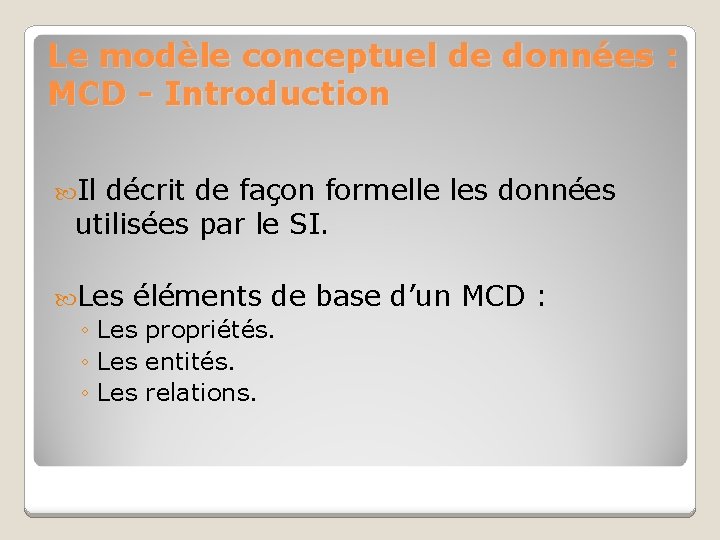 Le modèle conceptuel de données : MCD - Introduction Il décrit de façon formelle