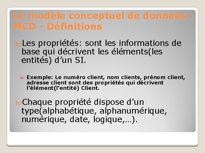 Le modèle conceptuel de données : MCD - Définitions Les propriétés: sont les informations