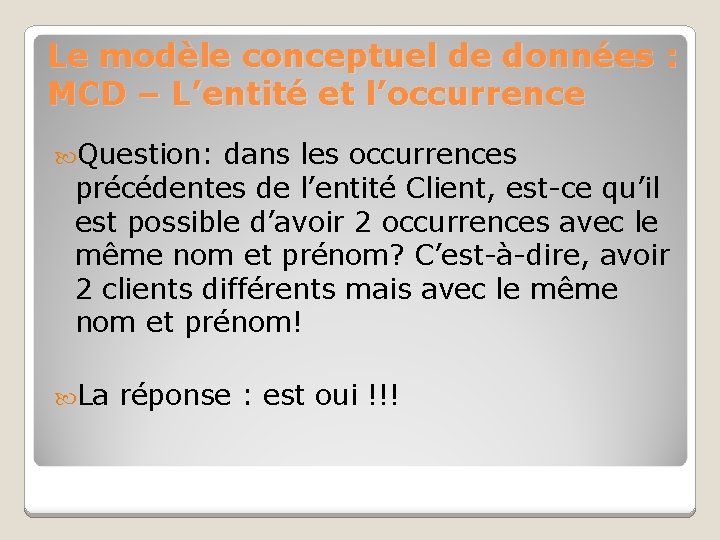 Le modèle conceptuel de données : MCD – L’entité et l’occurrence Question: dans les