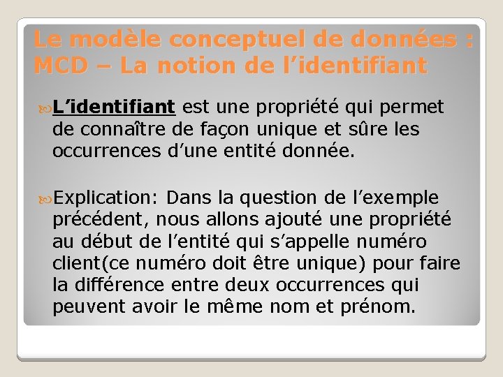 Le modèle conceptuel de données : MCD – La notion de l’identifiant L’identifiant est