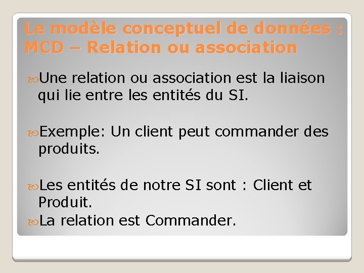 Le modèle conceptuel de données : MCD – Relation ou association Une relation ou