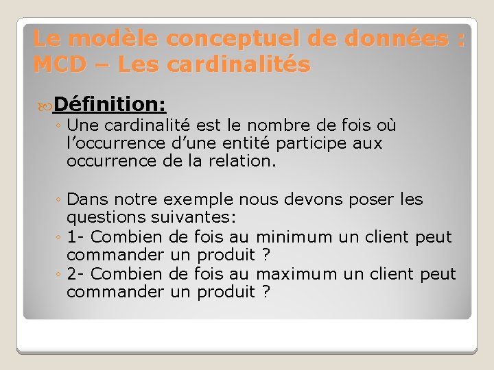 Le modèle conceptuel de données : MCD – Les cardinalités Définition: ◦ Une cardinalité