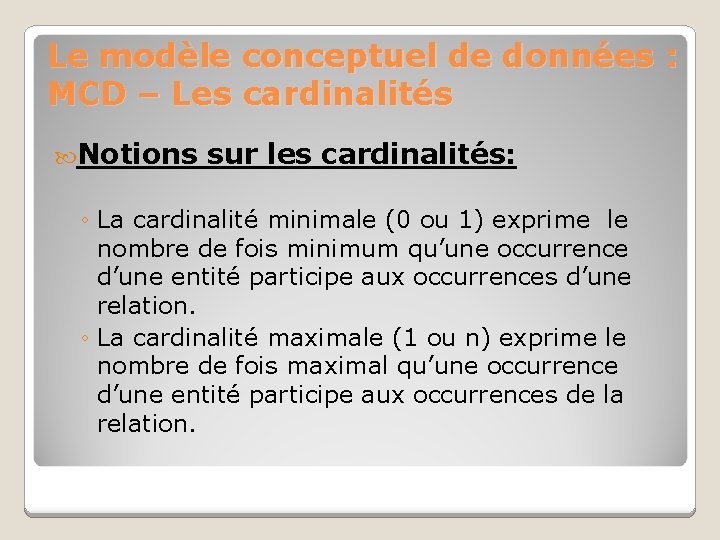 Le modèle conceptuel de données : MCD – Les cardinalités Notions sur les cardinalités: