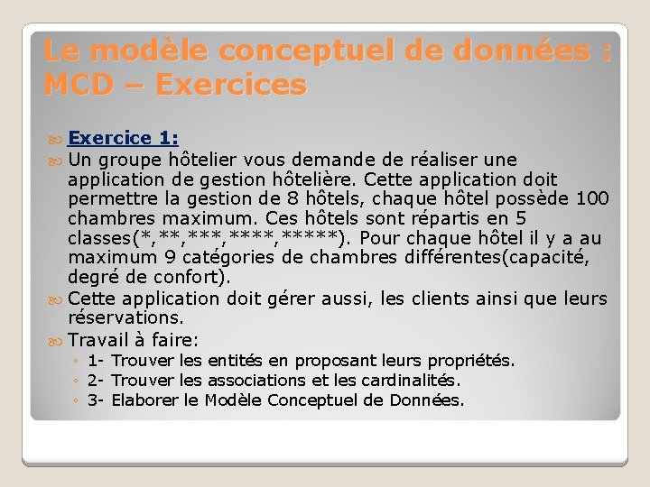 Le modèle conceptuel de données : MCD – Exercices Exercice 1: Un groupe hôtelier Le modèle conceptuel de données : MCD – Exercices Exercice 1: Un groupe hôtelier