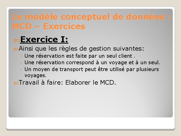 Le modèle conceptuel de données : MCD – Exercices Exercice I: Ainsi que les