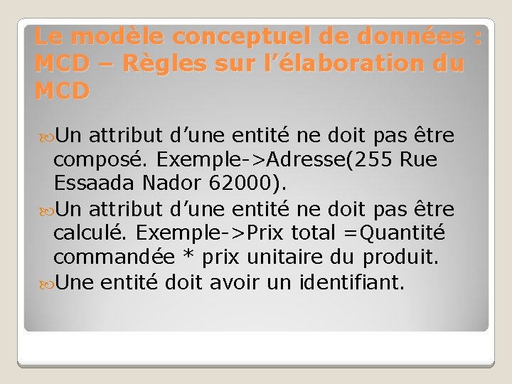 Le modèle conceptuel de données : MCD – Règles sur l’élaboration du MCD Un