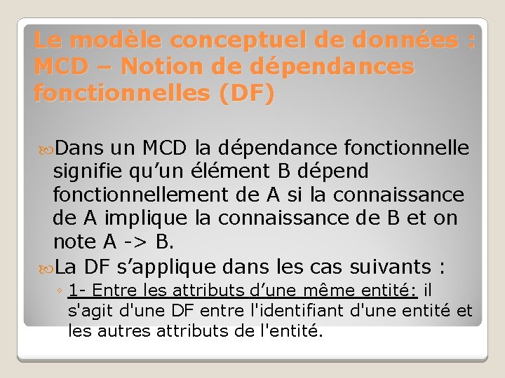 Le modèle conceptuel de données : MCD – Notion de dépendances fonctionnelles (DF) Dans Le modèle conceptuel de données : MCD – Notion de dépendances fonctionnelles (DF) Dans