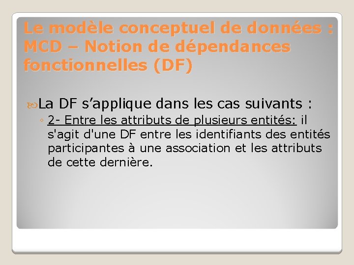 Le modèle conceptuel de données : MCD – Notion de dépendances fonctionnelles (DF) La